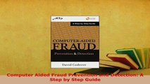 Download  Computer Aided Fraud Prevention and Detection A Step by Step Guide Download Full Ebook