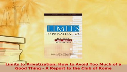 PDF  Limits to Privatization How to Avoid Too Much of a Good Thing  A Report to the Club of Free Books