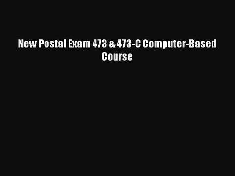 Read New Postal Exam 473 & 473-C Computer-Based Course Ebook Online