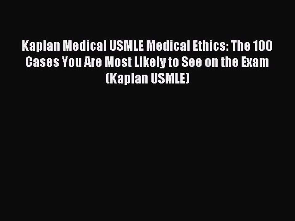 Read Kaplan Medical USMLE Medical Ethics: The 100 Cases You Are Most Likely to See on the Exam