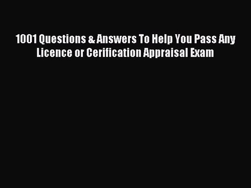 Read 1001 Questions & Answers To Help You Pass Any Licence or Cerification Appraisal Exam Ebook