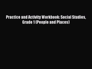Download Practice and Activity Workbook: Social Studies Grade 1 (People and Places) PDF Free