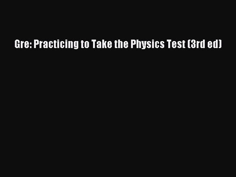 Download Gre: Practicing to Take the Physics Test (3rd ed) Ebook Online