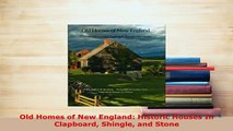 Download  Old Homes of New England Historic Houses In Clapboard Shingle and Stone Download Full Ebook