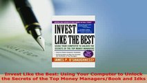 Download  Invest Like the Best Using Your Computer to Unlock the Secrets of the Top Money Read Full Ebook