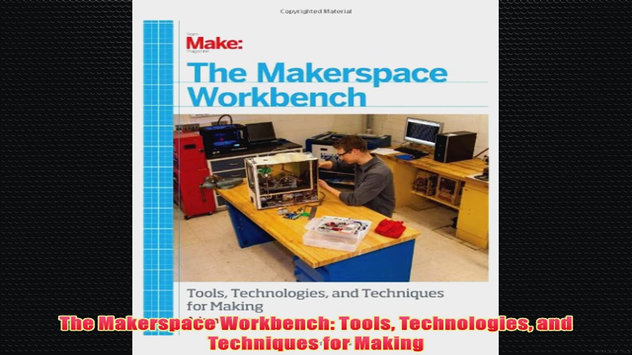 Free   The Makerspace Workbench Tools Technologies and Techniques for Making Read Download