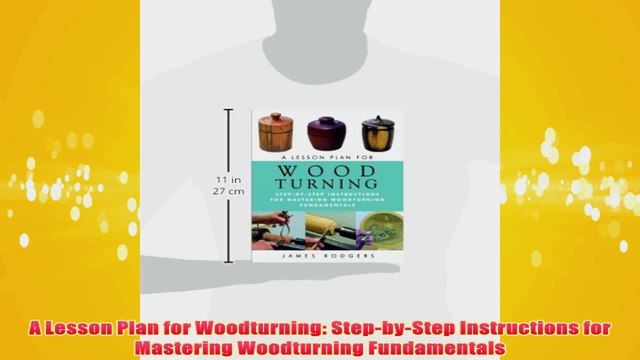 Free A Lesson Plan for Woodturning StepbyStep Instructions for Mastering Woodturning Read Download