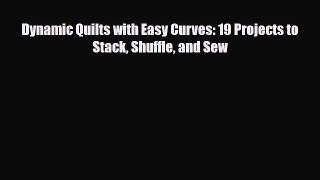 Download ‪Dynamic Quilts with Easy Curves: 19 Projects to Stack Shuffle and Sew‬ Ebook Free