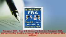 Download  Amazon FBA Top 20 Items To Sell On Amazon FBA Amazon fba books amazon fba business PDF Online