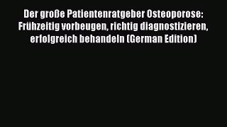 Read Der große Patientenratgeber Osteoporose: Frühzeitig vorbeugen richtig diagnostizieren