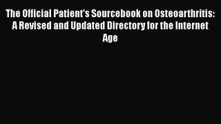 Read The Official Patient's Sourcebook on Osteoarthritis: A Revised and Updated Directory for
