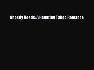 (PDF Download ) Ghostly Needs: A Haunting Taboo Romance  [Download]   Complete Ebook
