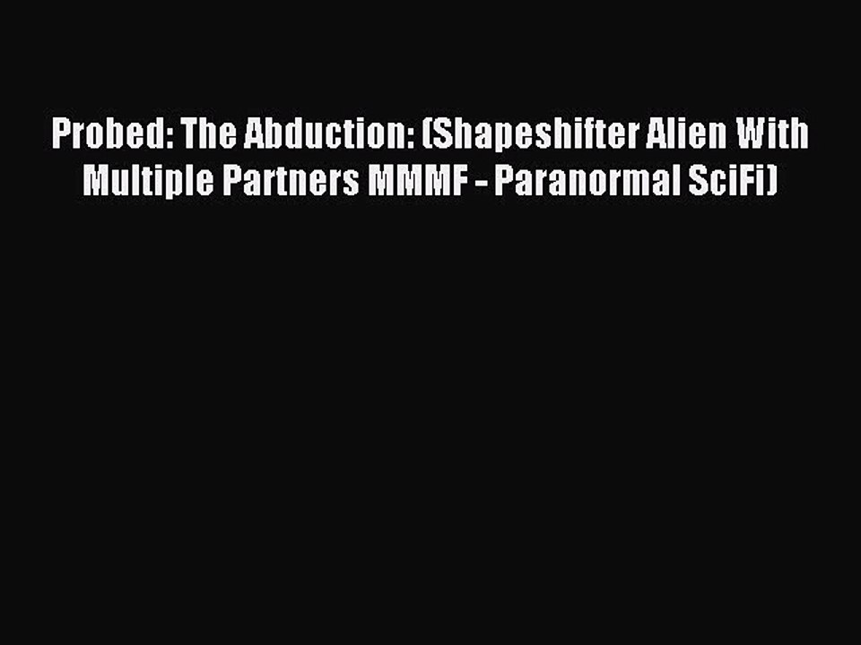 (PDF Download ) Probed: The Abduction: (Shapeshifter Alien With Multiple Partners MMMF - Paranormal