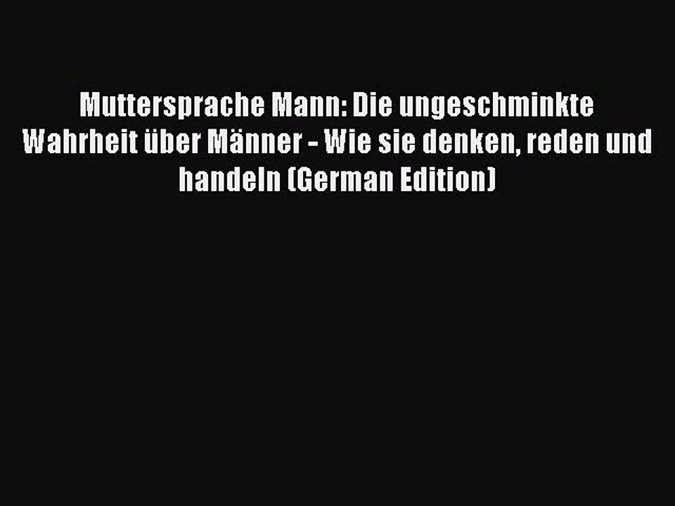 [PDF] Muttersprache Mann: Die ungeschminkte Wahrheit über Männer - Wie sie denken reden und