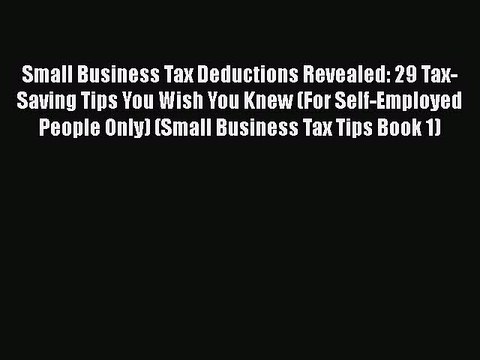 [PDF] Small Business Tax Deductions Revealed: 29 Tax-Saving Tips You Wish You Knew (For Self-Employed