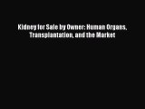 Download Kidney for Sale by Owner: Human Organs Transplantation and the Market Ebook Online