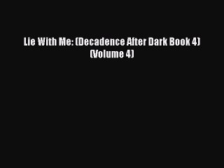 (PDF Download ) Lie With Me: (Decadence After Dark Book 4) (Volume 4)  [Download]   Complete