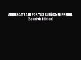 [PDF] ARRIESGATE A IR POR TUS SUEÑOS: EMPRENDE (Spanish Edition) [Read] Full Ebook