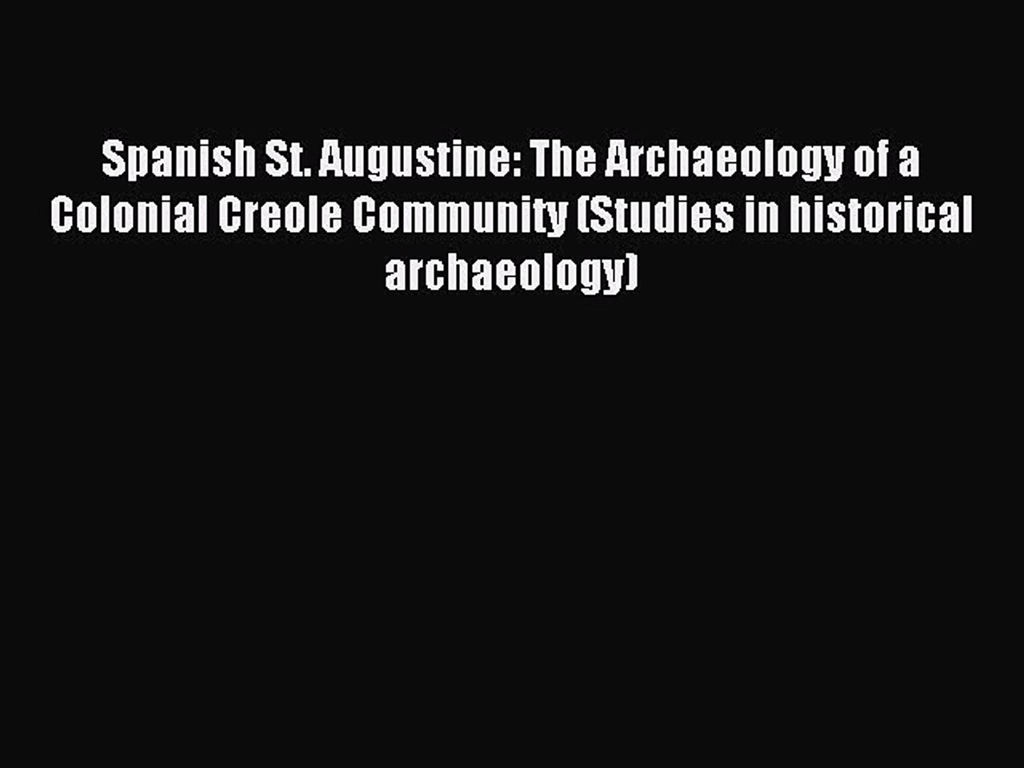 ⁣Read Spanish St. Augustine: The Archaeology of a Colonial Creole Community (Studies in historical
