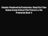 (PDF Download ) Claudia: Plundered by Praetorians: (Sexy First Time Roman Group Erotica) (The