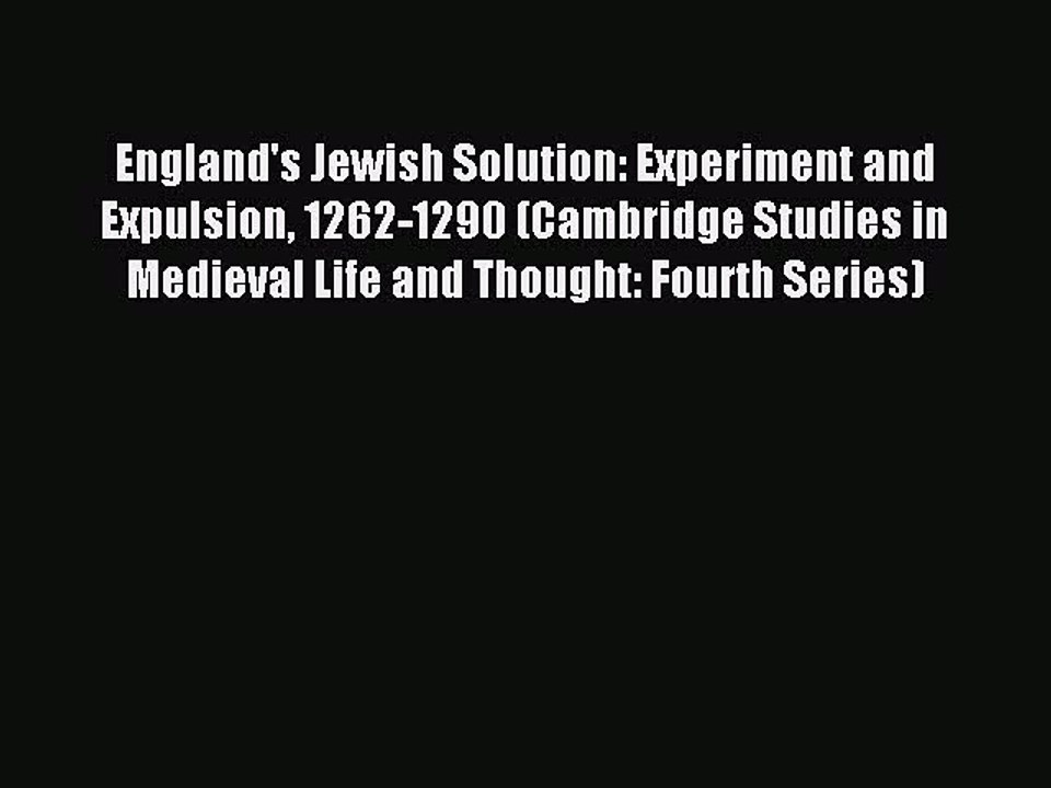 Read England's Jewish Solution: Experiment and Expulsion 1262-1290 (Cambridge Studies in Medieval