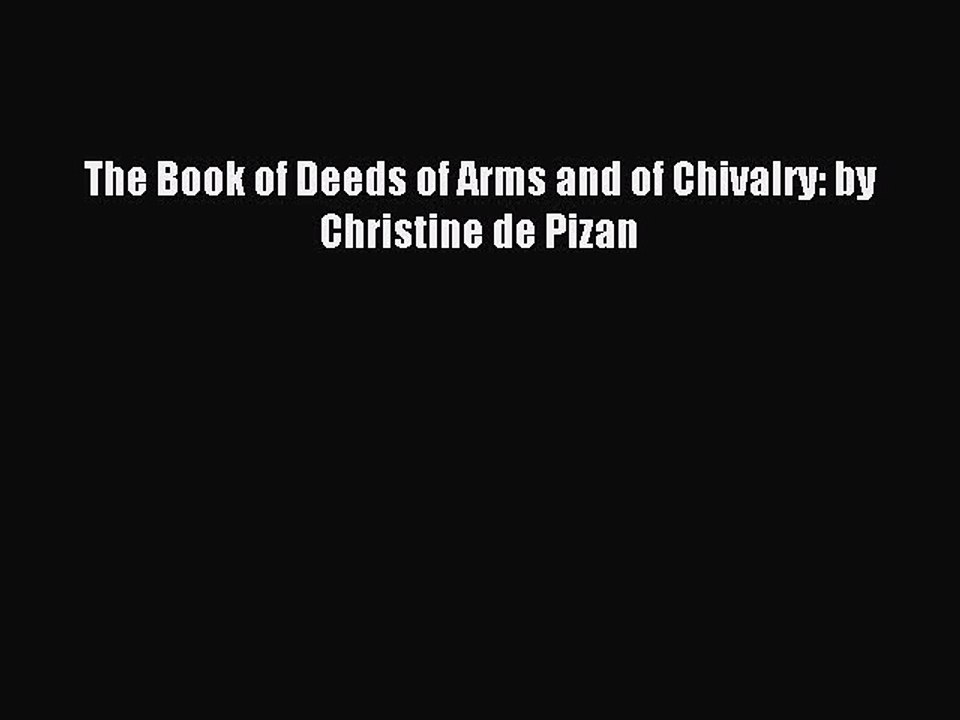 Read The Book of Deeds of Arms and of Chivalry: by Christine de Pizan Ebook Free