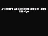 Read Architectural Symbolism of Imperial Rome and the Middle Ages Ebook Online