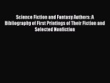 Read Science Fiction and Fantasy Authors: A Bibliography of First Printings of Their Fiction