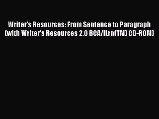 Download Writer's Resources: From Sentence to Paragraph (with Writer's Resources 2.0 BCA/iLrn(TM)