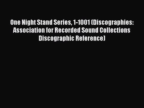 Download One Night Stand Series 1-1001 (Discographies: Association for Recorded Sound Collections