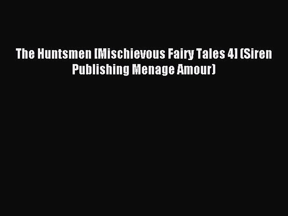 (PDF Download ) The Huntsmen [Mischievous Fairy Tales 4] (Siren Publishing Menage Amour)  [PDF]