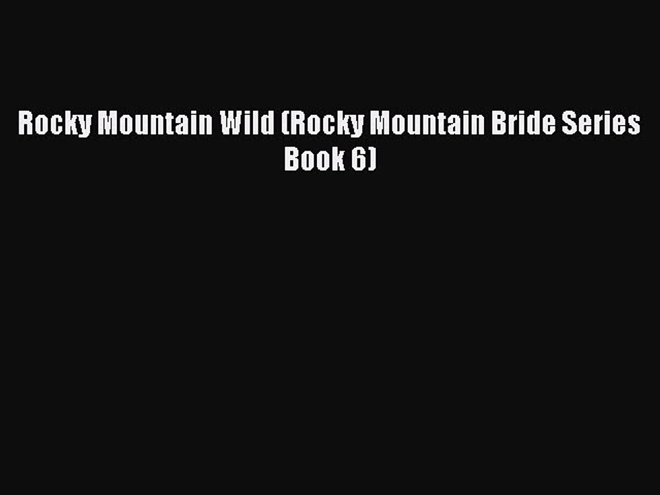(PDF Download ) Rocky Mountain Wild (Rocky Mountain Bride Series Book 6)  [Download]   Complete