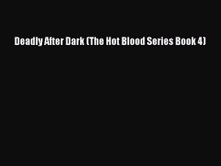 (PDF Download ) Deadly After Dark (The Hot Blood Series Book 4) [ read]   Complete Ebook