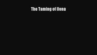 (PDF Download ) The Taming of Ilona  [Download]   online