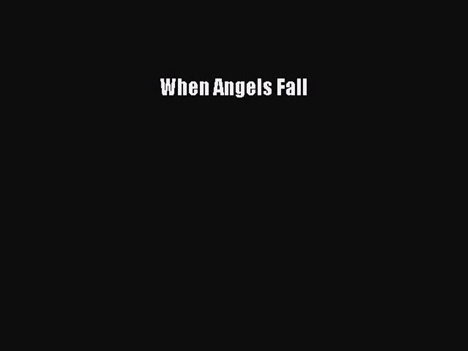 (PDF Download ) When Angels Fall [ read]   online
