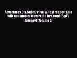 (PDF Download ) Adventures Of A Submissive Wife: A respectable wife and mother travels the