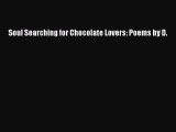 (PDF Download ) Soul Searching for Chocolate Lovers: Poems by D.  [Download]   online