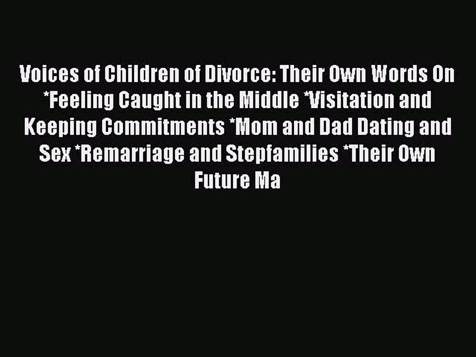 PDF Voices of Children of Divorce: Their Own Words On *Feeling Caught in the Middle *Visitation