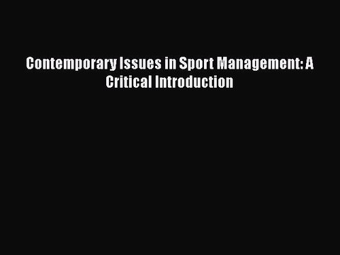 PDF Contemporary Issues in Sport Management: A Critical Introduction EBook
