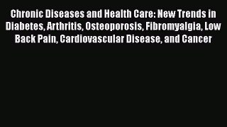 Download Chronic Diseases and Health Care: New Trends in Diabetes Arthritis Osteoporosis Fibromyalgia