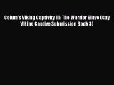 (PDF Download ) Colum's Viking Captivity III: The Warrior Slave (Gay Viking Captive Submission