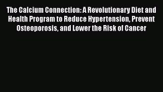 Download The Calcium Connection: A Revolutionary Diet and Health Program to Reduce Hypertension
