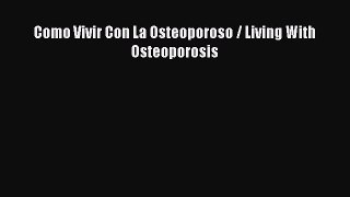 Download Como Vivir Con La Osteoporoso / Living With Osteoporosis Ebook Free