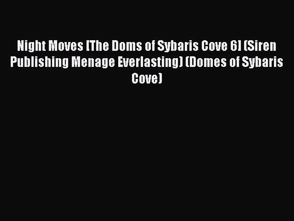 (PDF Download ) Night Moves [The Doms of Sybaris Cove 6] (Siren Publishing Menage Everlasting)