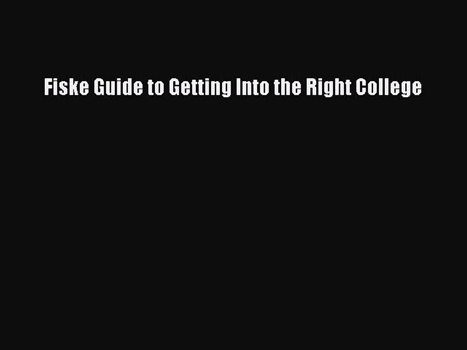 Read Fiske Guide to Getting Into the Right College Ebook Free