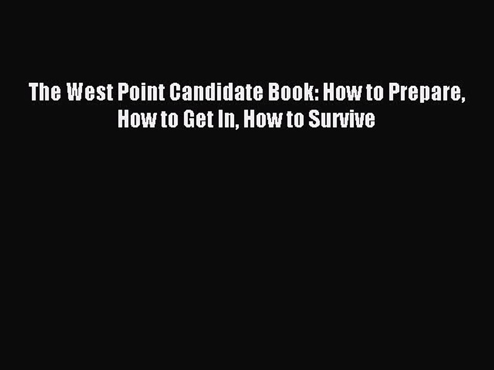Read The West Point Candidate Book: How to Prepare How to Get In How to Survive Ebook Free