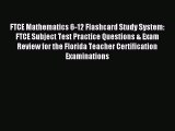 Read FTCE Mathematics 6-12 Flashcard Study System: FTCE Subject Test Practice Questions & Exam