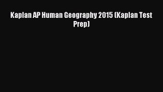 Read Kaplan AP Human Geography 2015 (Kaplan Test Prep) PDF Free