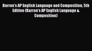 Read Barron's AP English Language and Composition 5th Edition (Barron's AP English Language