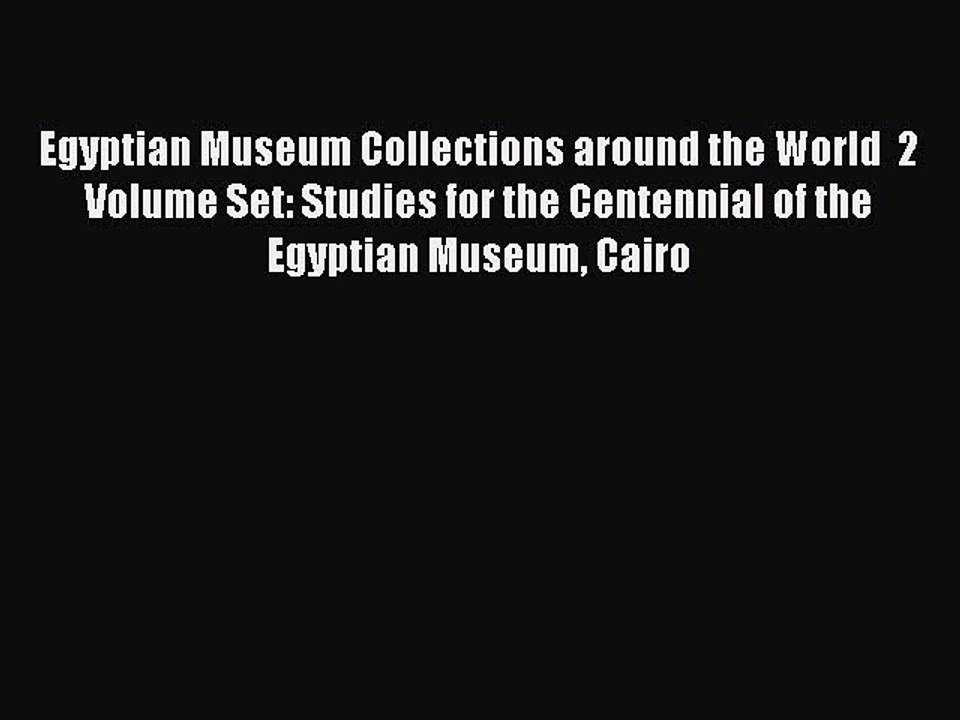 Read Egyptian Museum Collections around the World  2 Volume Set: Studies for the Centennial